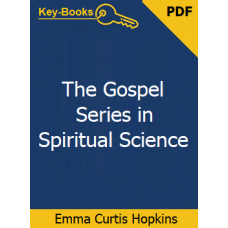 The Gospel Series in Spiritual Science eBook by Emma Curtis Hopkins