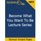 Become What You Want To Be Audio Lecture Series by Norman Vincent Peale Become What You Want To Be Audio Lecture Series by Norman Vincent Peale